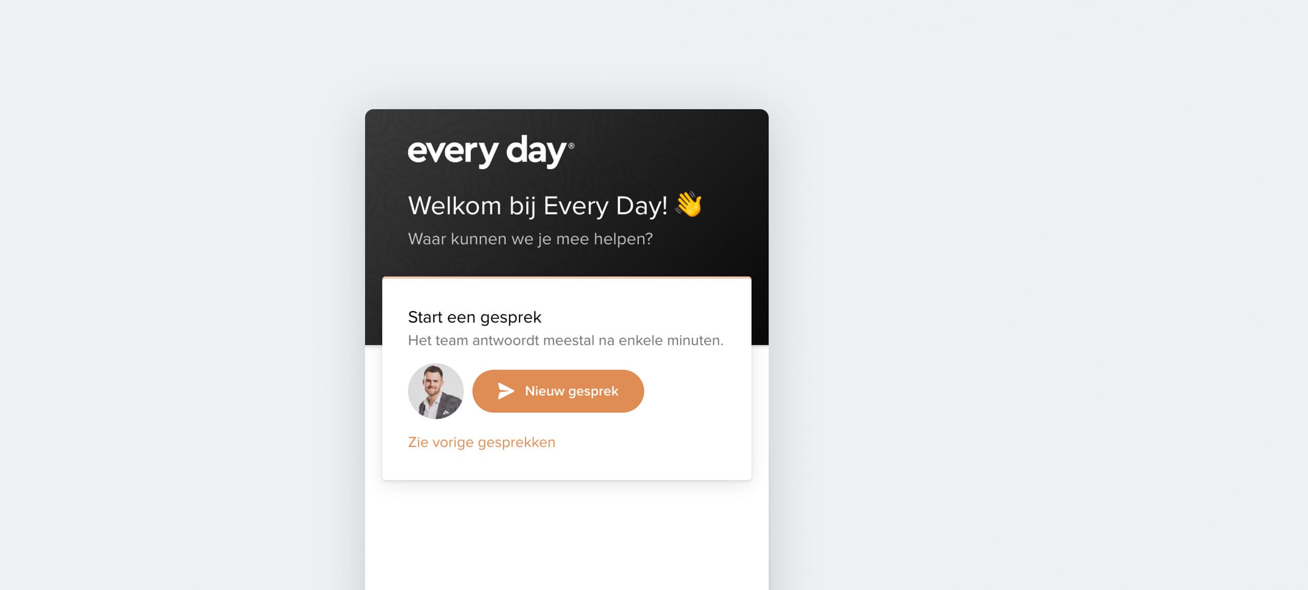 Welkom bij Every Day! Start een chat of bekijk eerdere gesprekken.
